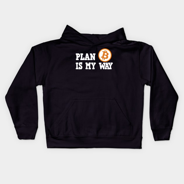 Plan B is my Way BTC Bitcoin Crypto Hodl Hodler Kids Hoodie by Kuehni